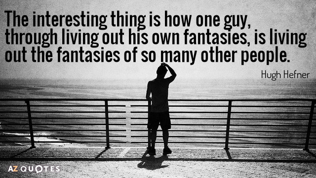 Hugh Hefner quote: The interesting thing is how one guy, through living out his own fantasies...