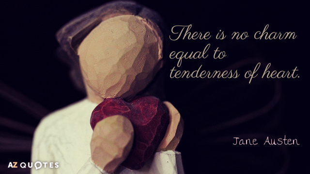 Jane Austen quote: There is no charm equal to tenderness of heart.