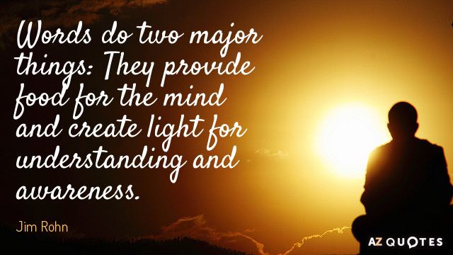 Jim Rohn quote: Words do two major things: They provide food for the mind and create...