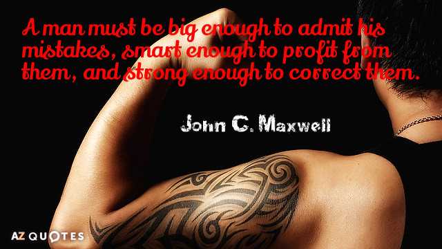 John C. Maxwell quote: A man must be big enough to admit his mistakes, smart enough...