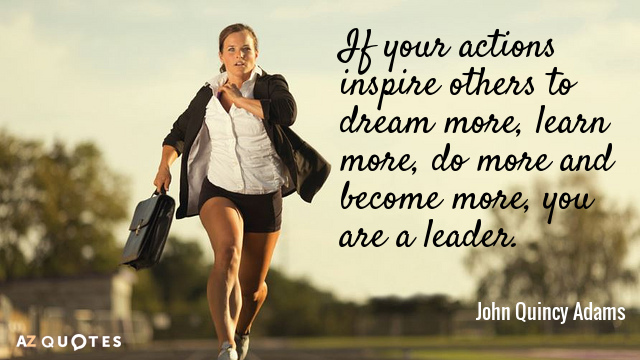 John Quincy Adams quote: If your actions inspire others to dream more, learn more, do more...