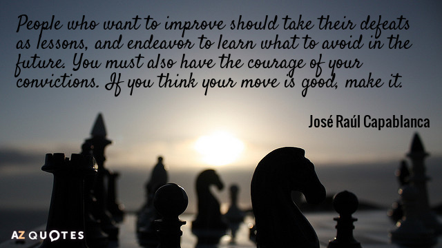 Jose Raul Capablanca quote: People who want to improve should take their defeats as lessons, and...