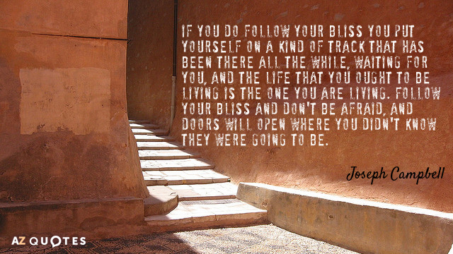 Joseph Campbell quote: If you do follow your bliss you put yourself on a kind of...