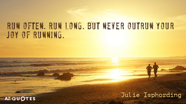 Julie Isphording quote: Run often. Run long. But never outrun your joy of running.