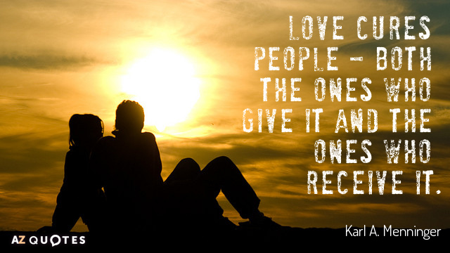 Karl A. Menninger quote: Love cures people - both the ones who give it and the...