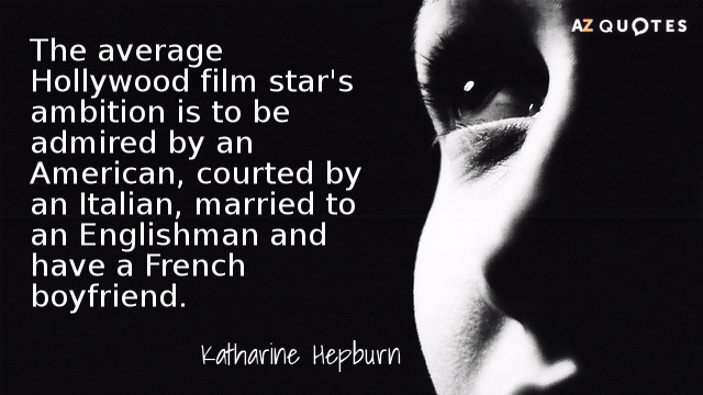 Katharine Hepburn quote: The average Hollywood film star's ambition is to be admired by an American...