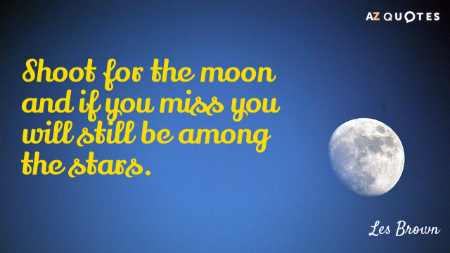 Les Brown quote: Shoot for the moon and if you miss you will still be among...