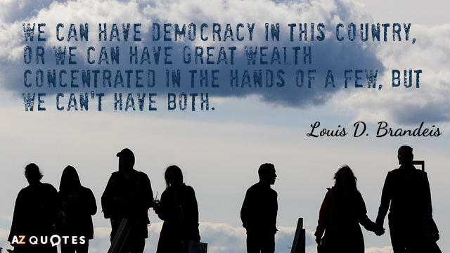Louis D. Brandeis quote: We can have democracy in this country, or we can have great...