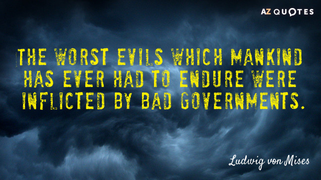 Ludwig von Mises quote: The worst evils which mankind has ever had to endure were inflicted...