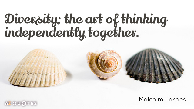 Malcolm Forbes quote: Diversity: the art of thinking independently together.