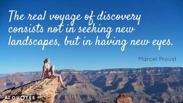 Marcel Proust quote: The real voyage of discovery consists not in seeking new landscapes, but in...
