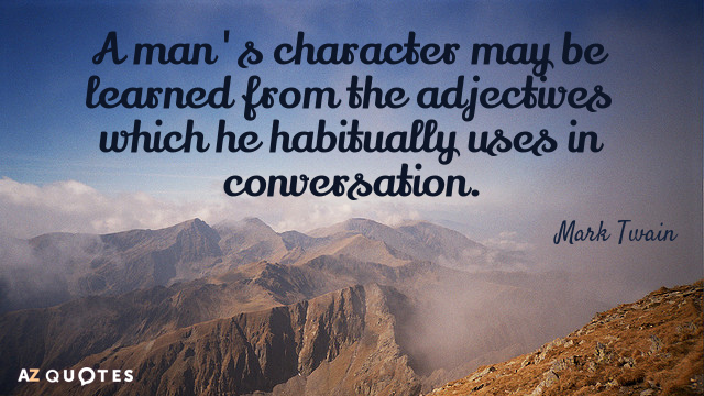 Mark Twain quote: A man's character may be learned from the adjectives which he habitually uses...