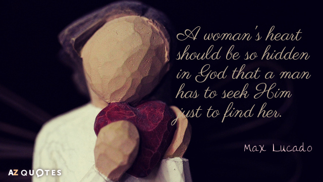 Max Lucado quote: A woman's heart should be so hidden in God that a man has...