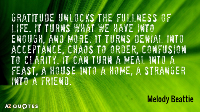 Melody Beattie quote: Gratitude unlocks the fullness of life. It turns what we have into enough...