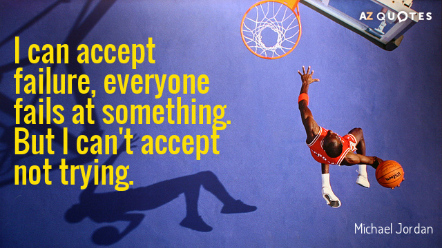 Michael Jordan quote: I can accept failure, everyone fails at something. But I can't accept not...
