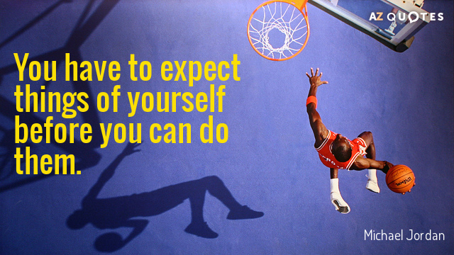 Michael Jordan quote: You have to expect things of yourself before you can do them.