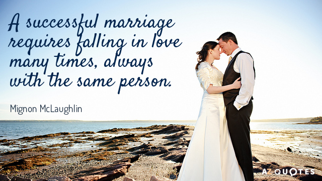 Mignon McLaughlin quote: A successful marriage requires falling in love many times, always with the same...