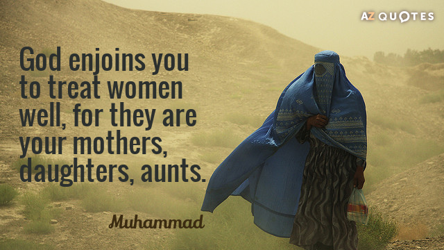 Muhammad quote: God enjoins you to treat women well, for they are your mothers, daughters, aunts.
