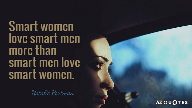 Natalie Portman quote: Smart women love smart men more than smart men love smart women.