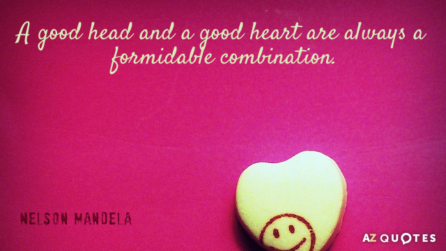 Nelson Mandela quote: A good head and a good heart are always a formidable combination.