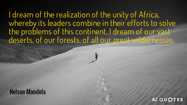 Nelson Mandela quote: I dream of the realization of the unity of Africa, whereby its leaders...