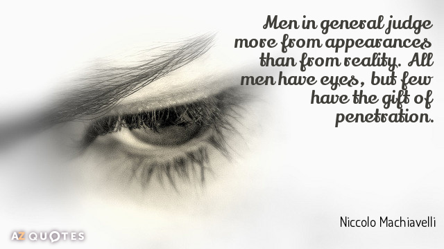 Niccolo Machiavelli quote: Men in general judge more from appearances than from reality. All men have...