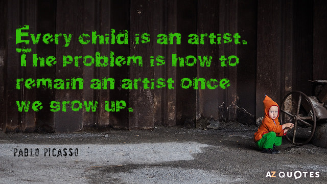 Pablo Picasso quote: Every child is an artist. The problem is how to remain an artist...