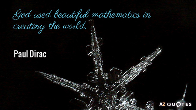 Paul Dirac quote: God used beautiful mathematics in creating the world.