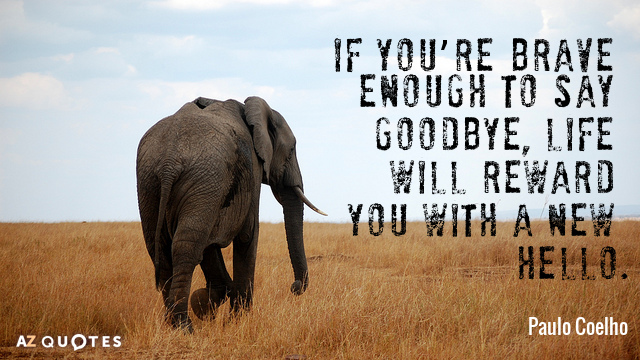 Paulo Coelho quote: If you’re brave enough to say goodbye, life will reward you with a...