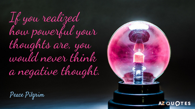 Peace Pilgrim quote: If you realized how powerful your thoughts are, you would never think a...