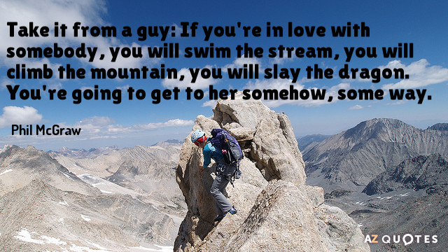 Phil McGraw quote: Take it from a guy: If you're in love with somebody, you will...