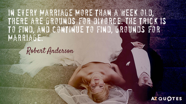 Robert Anderson quote: In every marriage more than a week old, there are grounds for divorce...