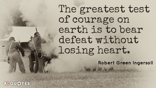 Robert Green Ingersoll quote: The greatest test of courage on earth is to bear defeat without...