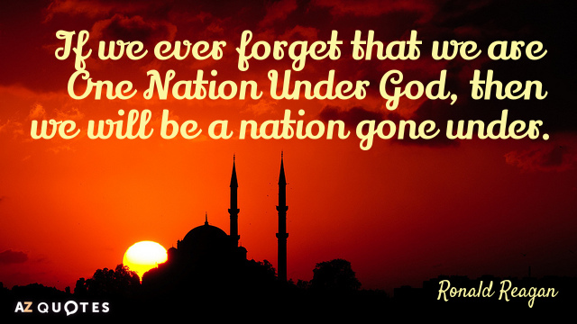 Ronald Reagan quote: If we ever forget that we are One Nation Under God, then we...