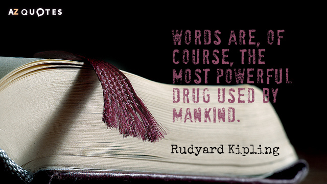 Rudyard Kipling quote: Words are, of course, the most powerful drug used by mankind.