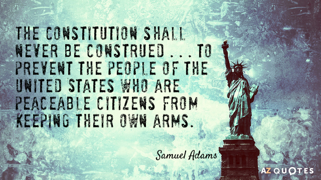 Samuel Adams quote: The Constitution be never construed to authorize Congress to infringe the just liberty...