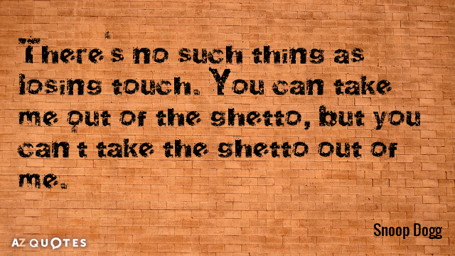 Snoop Dogg quote: There's no such thing as losing touch. You can take me out of...