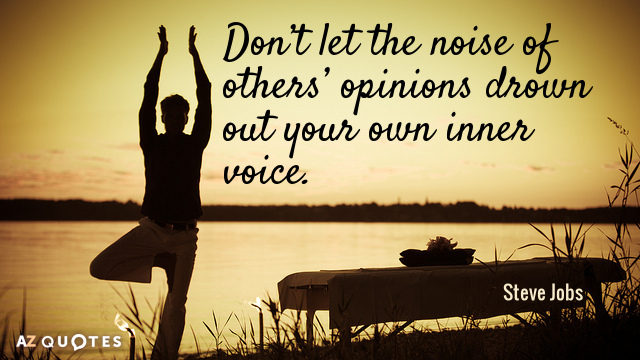 Steve Jobs quote: Don’t let the noise of others’ opinions drown out your own inner voice.