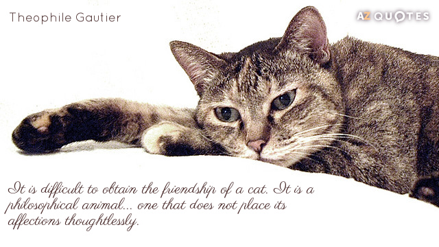 Theophile Gautier quote: It is difficult to obtain the friendship of a cat. It is a...