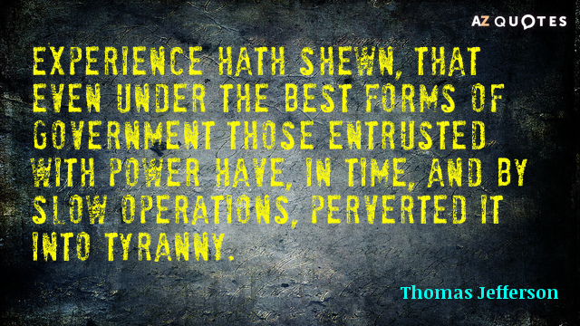 Thomas Jefferson quote: Experience hath shewn, that even under the best forms of government those entrusted...