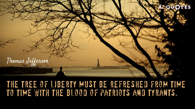 Thomas Jefferson quote: The tree of liberty must be refreshed from time to time with the...