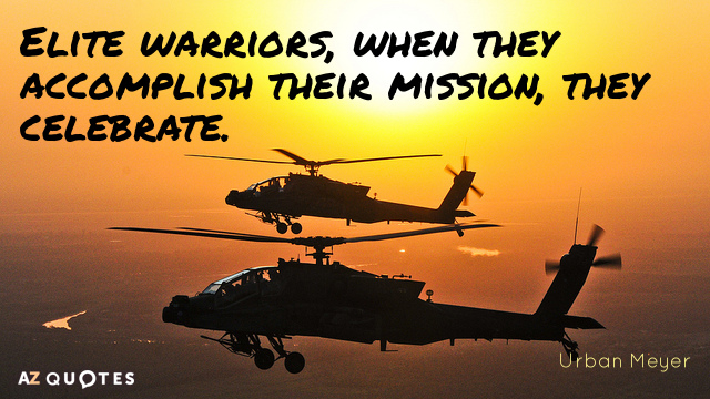 Urban Meyer quote: Elite warriors, when they accomplish their mission, they celebrate.