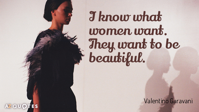 Valentino Garavani quote: I know what women want. They want to be beautiful.