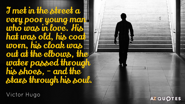 Victor Hugo quote: I met in the street a very poor young man who was in...