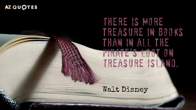 Walt Disney quote: There is more treasure in books than in all the pirates' loot on...
