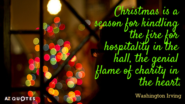 Washington Irving quote: Christmas is a season for kindling the fire for hospitality in the hall...