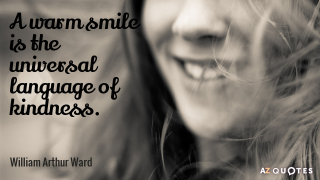 William Arthur Ward quote: A warm smile is the universal language of kindness.