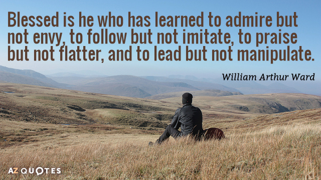 William Arthur Ward quote: Blessed is he who has learned to admire but not envy, to...