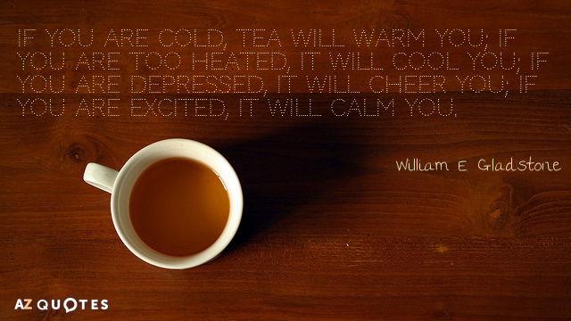 William E. Gladstone quote: If you are cold, tea will warm you; if you are too...