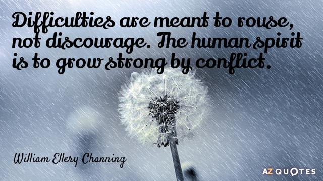 William Ellery Channing quote: Difficulties are meant to rouse, not discourage. The human spirit is to...